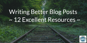 Writing Quality Blog Posts – 12 Excellent Resources