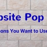 Website Pop Ups – 5 Reasons Why You Want to Use Them