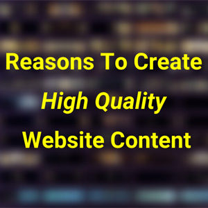 7 Reasons To Create High Quality Website Content