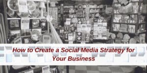 How to Create Your Social Media Strategy