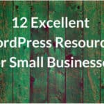 12 Excellent WordPress Resources Small Businesses