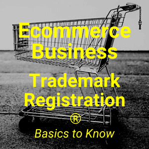 Ecommerce Business Trademarks – What You Need to Know