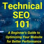 Technical SEO 101: A Beginner’s Guide to Better Website Performance