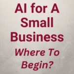 AI for Small Business – Where to Begin
