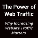 7 Reasons Why Increasing Website Traffic Matters, The Power of Web Traffic